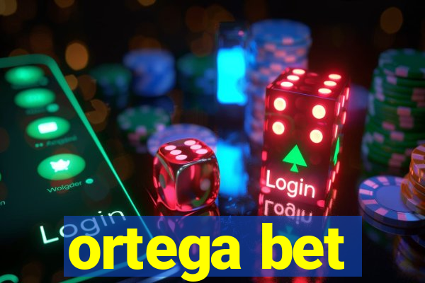 ortega bet